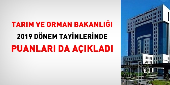 Tarım ve Orman Bakanlığı, 2019 dönem tayin sonuçlarında, puanları da açıkladı