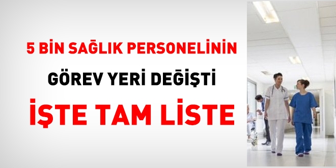 Sağlık Bakanlığı, 5 bin personelin görev yerini değiştirdi. İşte tam liste