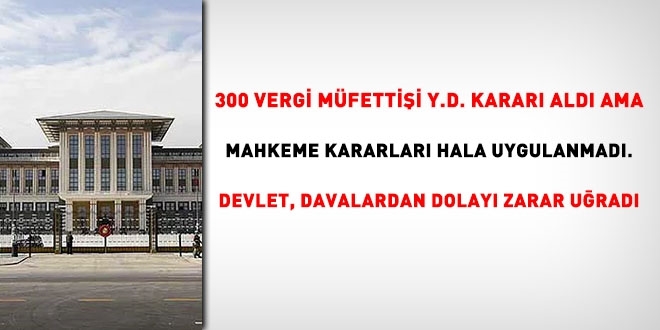 300 Vergi müfettişi yürütmeyi durdurma (Y.D.) kararı aldı