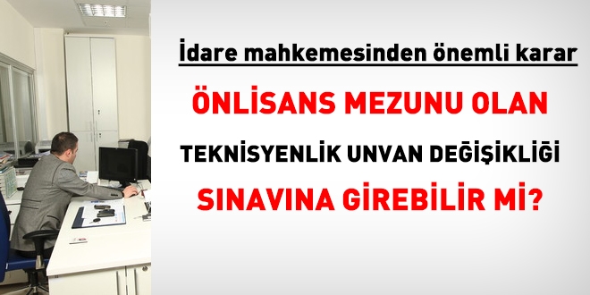 Önlisans mezunu, teknisyenlik unvan değişikliği sınavına girebilir mi?