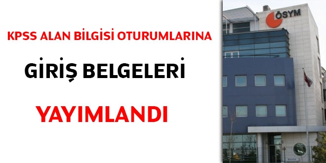 KPSS Alan Bilgisi oturumlarna giri belgeleri yaymland