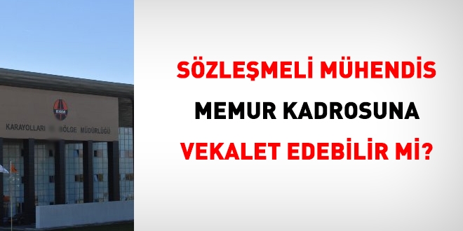 Sözleşmeli mühendise vekalet görevi verilebilir mi?