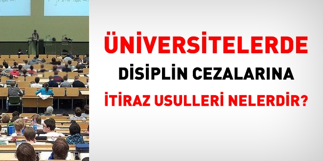 Üniversitelerde disiplin cezalarına itiraz usulleri nelerdir?