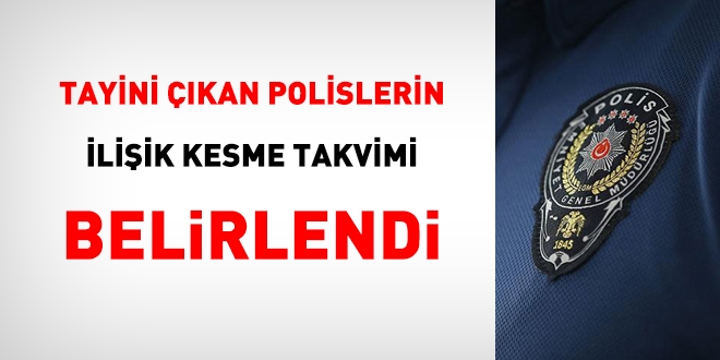 Tayini çıkan polislerin, ilişik kesme takvimi belirlendi
