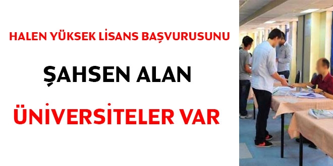 Halen yüksek lisans başvurusunu şahsen alan üniversiteler var