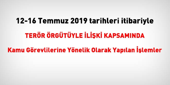 12-16 Temmuz 2019 tarihinde FETÖ'den haklarında işlem yapılanlar