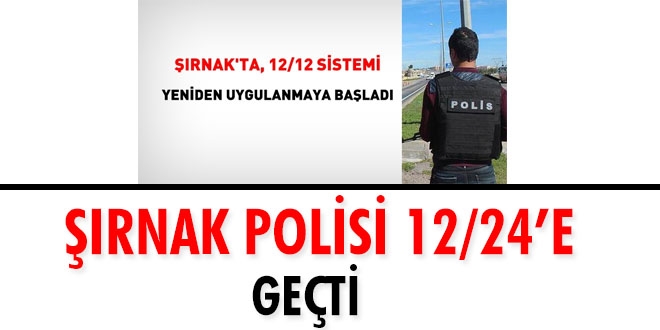 Şırnak polisi 12/24'e geçti