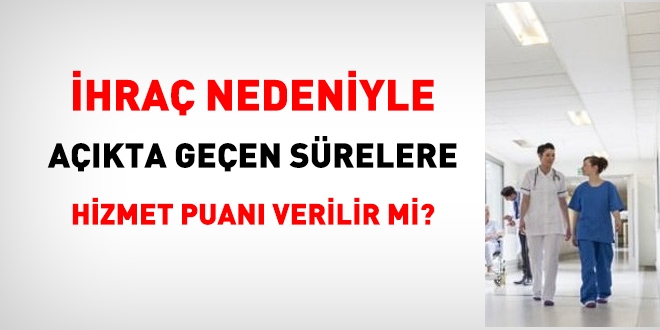 Göreve iade edilen sağlık personeline, ihraç nedeniyle açıktan geçen süreleri için hizmet puanı verilir mi?
