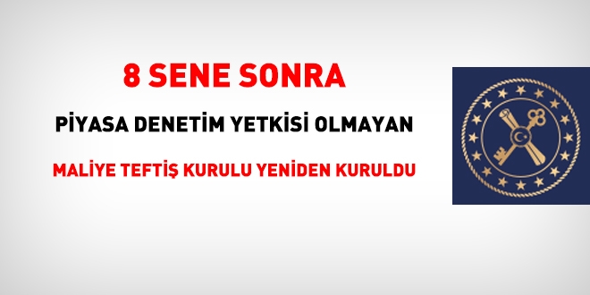 8 sene sonra, piyasa denetimi yetkisi olmayan, Maliye teftiş birimi yeniden kuruldu
