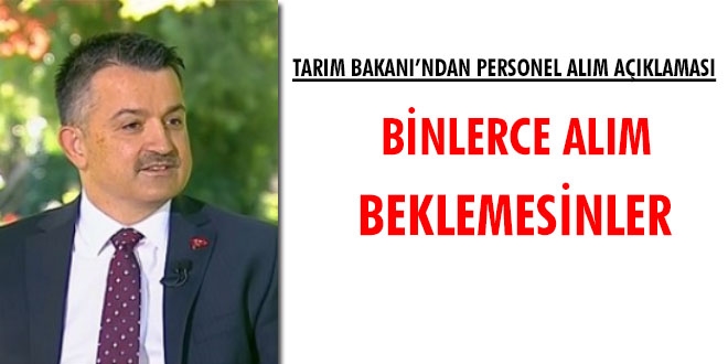 Bakan Pakdemirli: Binlerce personel alımı beklemesinler