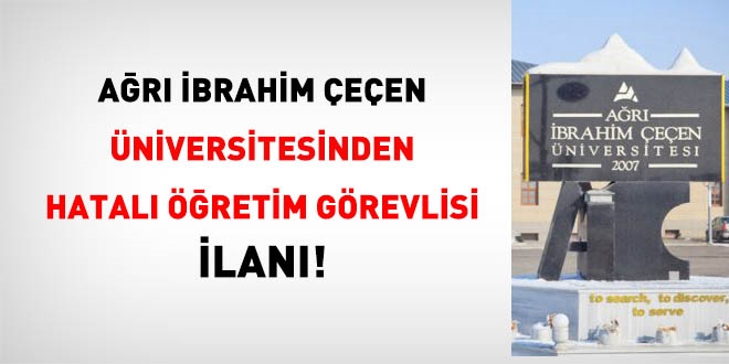 Ağrı İbrahim Çeçen Üniversitesinde yanlış öğretim üyesi ilanı!