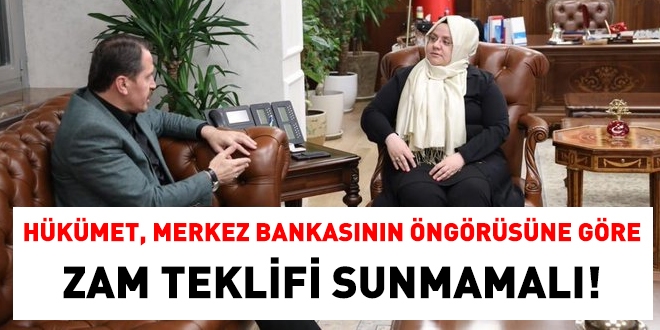 Hkmet, Merkez Bankasnn aklad verileri esas alarak zam nermemeli!