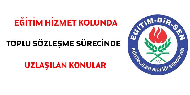 Eğitim hizmet kolunda toplu sözleşme sürecinde uzlaşılan konular