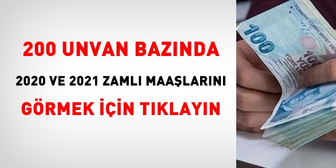 200 unvan bazında, 2020 ve 2021 yılları zamlı maaşları için tıklayınız