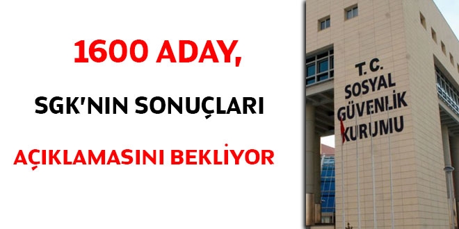 1600 aday, SGK'nn sonular aklamasn bekliyor