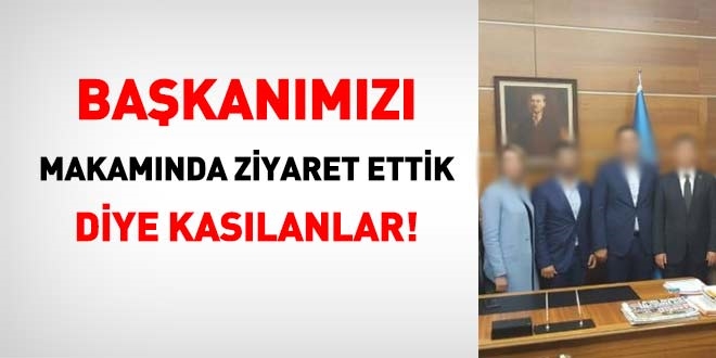 Başkanımızı makamında ziyaret ettik diye kasılanlar, bu ülkeye ne katabilir?