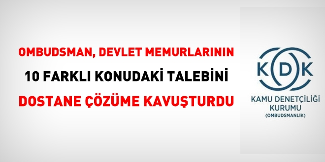 Ombudsman, memurların 10 farklı konudaki talebini 'dostane çözüm'le sonuçlandırdı