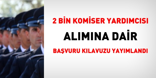 2 bin komiser yardımcısı alımı başvuru kılavuzu yayımlandı