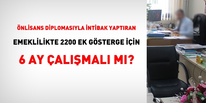 Önlisans diplomasıyla intibak yaptıran, 2200 ek gösterge için, 6 ay çalışmalı mı?