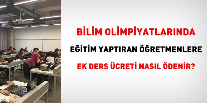 Bilim olimpiyatlarnda eitim yaptran retmenlere ek ders creti nasl denecek?