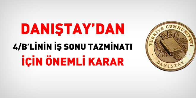 Danıştay'dan, 4/B'linin iş sonu tazminatı için önemli karar