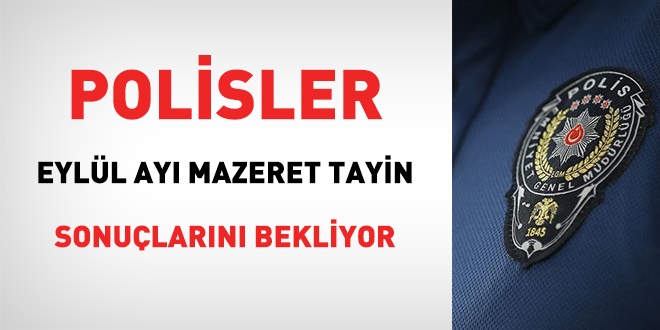 Polisler, mazeret tayin sonularn bekliyor