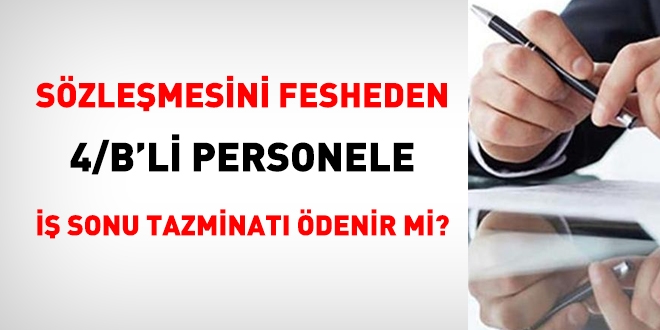 Hizmet sözleşmesini fesih eden 4/B'liye iş sonu tazminatı ödenir mi?
