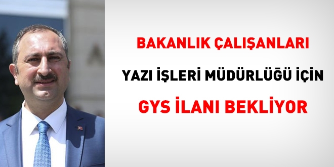 Adalet Bakanlığı çalışanları, yazı işleri müdürlüğü için, görevde yükselme ilanı bekliyor