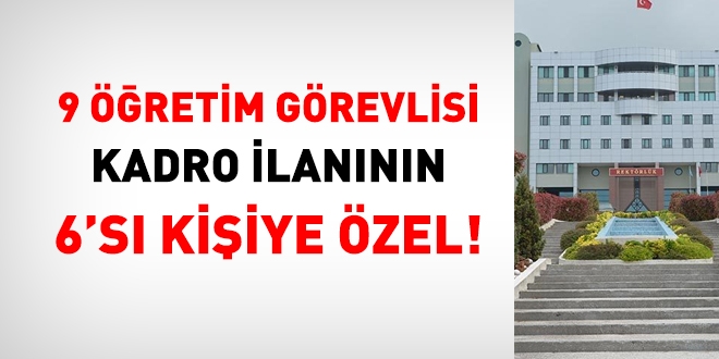 9 öğretim görevlisi kadro ilanının 6'sı kişiye özel!