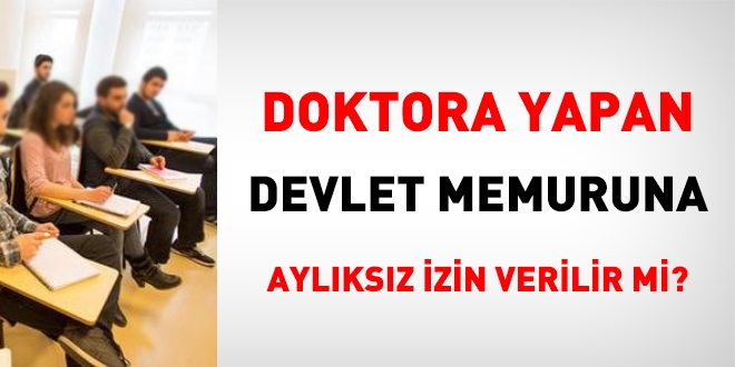 Doktora yapan memura aylıksız izin verilir mi?