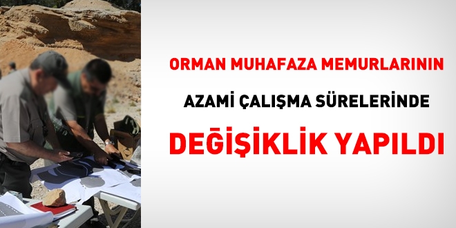 Orman Muhafaza Memurunun azami çalışma süresinde değişiklik