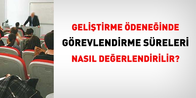 Geliştirme ödeneğinde görevlendirme süreleri