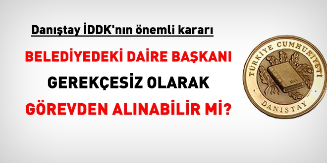 Dantay DDK'nn nemli karar... Belediyedeki daire bakan gerekesiz grevden alnabilir mi?