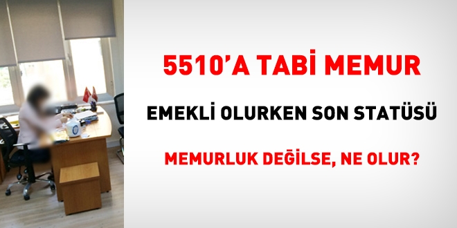 5510'a tabi memur, emekli olurken son satüsü memurluk değilse, emekli ikramiyesi alamaz