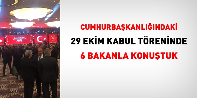 29 Ekim kabul töreninde 6 bakanla konuştuk