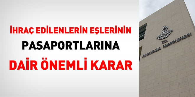 Anayasa Mahkemesinden ihraç edilenlerin eşlerinin pasaportlarıyla ilgili önemli karar