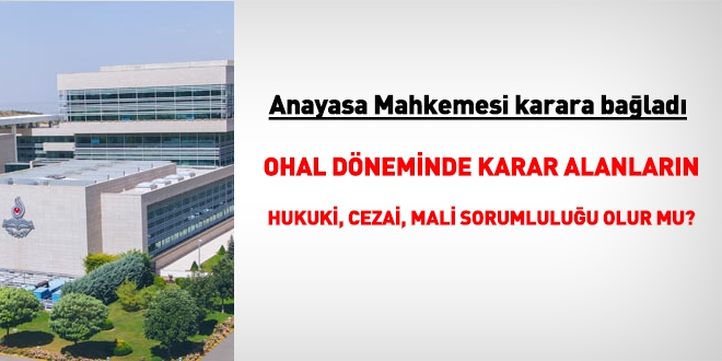 AYM'den önemli karar... OHAL döneminde karar alanların cezai, mali sorumluluğu olur mu?