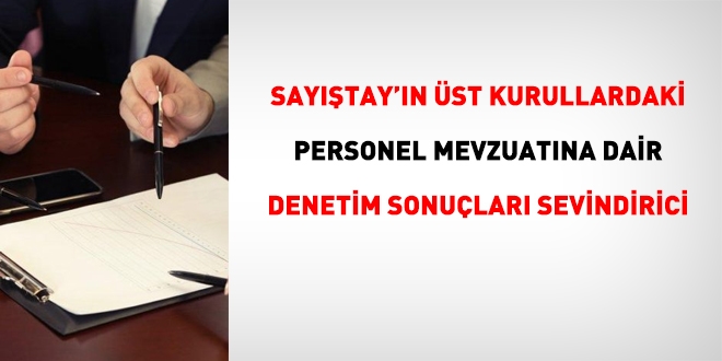 Üst kurullardaki personel uygulamalarına ilişkin Sayıştay denetiminin sonuçları sevindirici