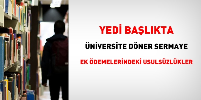 7 başlıkta üniversite döner sermaye ek ödemelerindeki usulsüzlükler