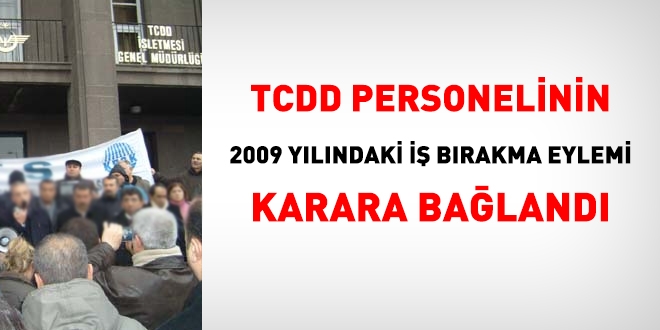 TCDD personelinin 2009 yılındaki iş bırakma eylemi karara bağlandı