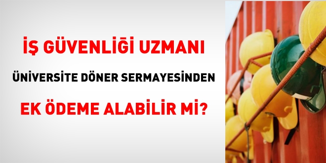 İş Güvenliği uzmanı, üniversitede, döner sermayeden ek ödeme alabilir mi?