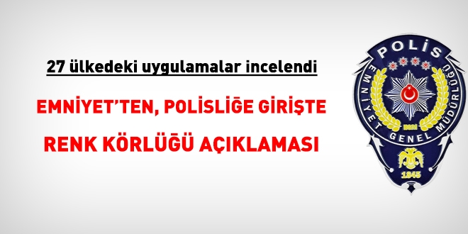 Emniyet'ten, polis alımı ve renk körlüğü açıklaması