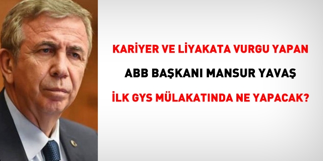 Kariyer ve liyakat diyen Mansur Yavaş, ilk sınavında ne yapacak?