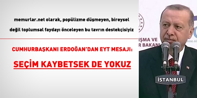 Cumhurbaşkanı Erdoğan'dan EYT açıklaması: Seçim kaybetsek de yokuz