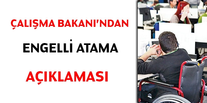 Çalışma Bakanı'ndan engelli atamaları açıklaması