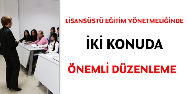 Lisansst eitim ynetmeliinde iki konuda nemli dzenleme