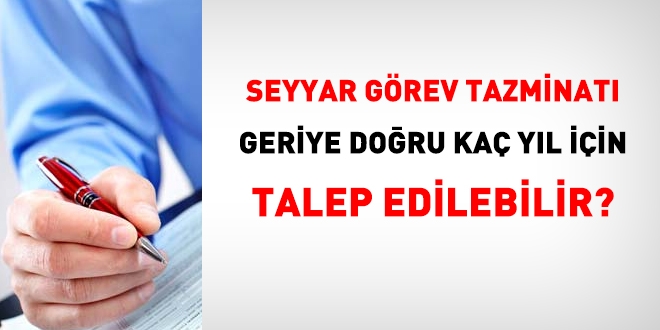 Seyyar görev tazminatı, geriye doğru kaç yıl için talep edilebilir?