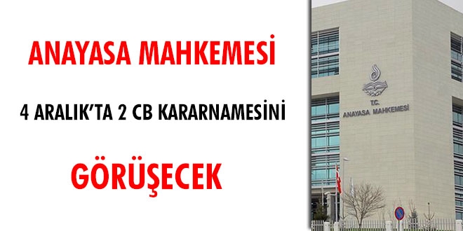 Anayasa Mahkemesi 4 Aralıkta 2 CB Kararnamesini görüşecek