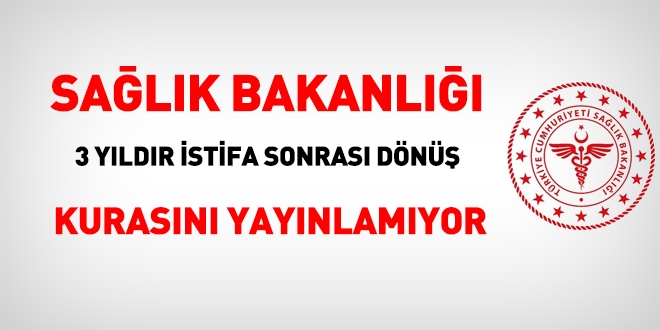 Sağlık Bakanlığı 3 yıldır istifa sonrası dönüş kurasını açamıyor