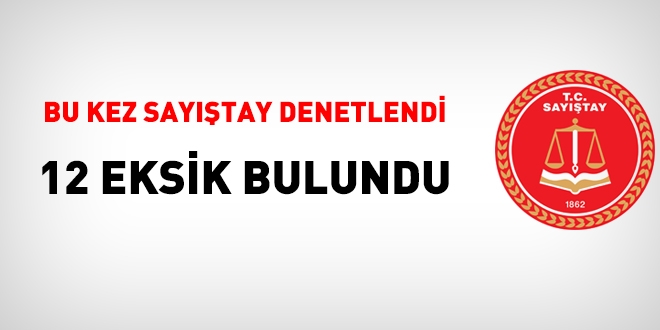 Sayıştay'ın dış denetimi yapıldı, 12 eksik bulundu